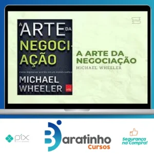 A Arte da Negociação: Como Improvisar Acordos em um Mundo Caótico - Michael Wheeler