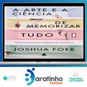 A Arte e a Ciência de Memorizar Tudo - Joshua Foer