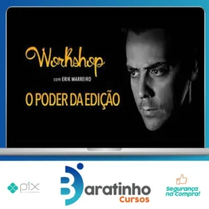 O Poder da Edição - Erik Marreiro