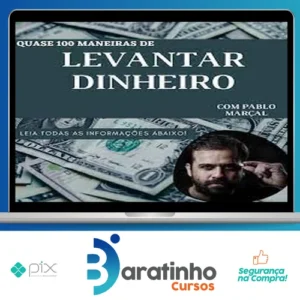 Quase 100 Maneiras de Levantar Dinheiro Rápido - Pablo Marçal