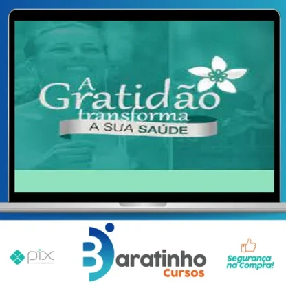 A Gratidão Transforma a Sua Saúde - Marcia Luz