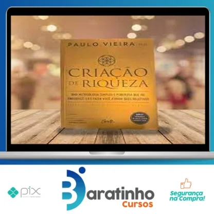Criação de Riqueza: Uma Metodologia Simples e Poderosa que Vai Enriquecê-lo e Fazer Você Atingir seus Objetivos - Paulo Vieira