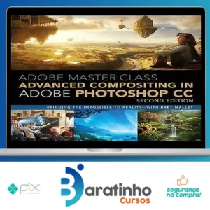 Adobe Master Class Advanced Compositing in Adobe Photoshop CC Bringing the Impossible to Reality, 2nd - Bret Malley [INGLÊS]