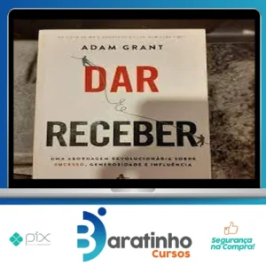 Dar e Receber Uma Abordagem Revolucionária Sobre Sucesso, Generosidade e Influência - Adam Grant