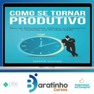 Elimine a Procrastinação e Aumente Sua Produtividade - Ismar Souza