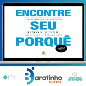 Encontre Seu Porquê: Um Guia Prático Para Descobrir O Seu Propósito E O De Sua Equipe - Simon Sinek