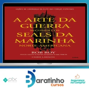 A Arte da Guerra Segundo os SEALs da Marinha Norte-Americana - Rob Roy e Chris Lawson
