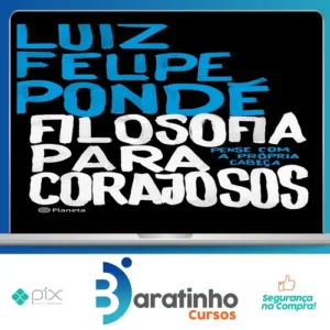 Filosofia para Corajosos - Luiz Felipe Ponde