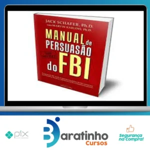 Manual de Persuasão do FBI - Jack Shafer e Marvin Karlins
