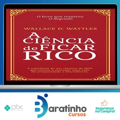 A Ciência de Ficar Rico - Wallace D Wattles