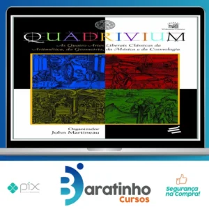 Quadrivium: As Quatro Artes Liberais Clássicas da Aritmética, da Geometria, da Música e da Cosmologia - John Martineau