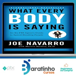 What Every Body Is Saying: An Ex-FBI Agent's Guide to Speed-Reading People - Joe Navarro e Marvin Karlins