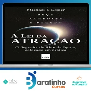 A Lei da Atração: O Segredo Colocado em Prática - Michael J. Losier
