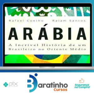 Arábia: a Incrível História de Um Brasileiro no Oriente Médio - Rafael Coelho e Raiam Santos