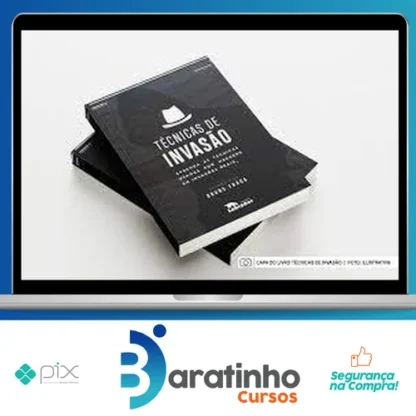 Técnicas de Invasão: Aprenda As Técnicas Usadas Por Hackers Em Invasões Reais - Bruno Fraga