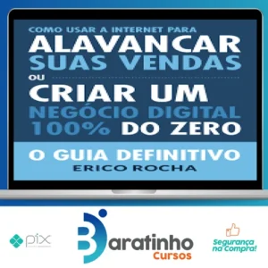 Como Usar a Internet Para Alavancar Suas Vendas: O Guia Definitivo - Erico Rocha