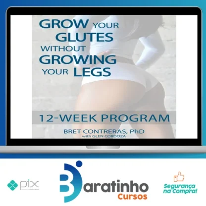 Grow Your Glutes Without Growing Your Legs: 12-Week Program - Bret Contreras [INGLÊS]
