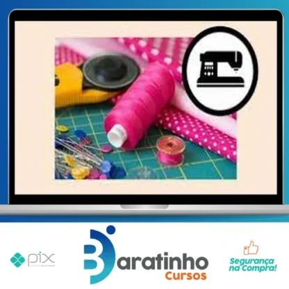 Curso Costura Criativa: do Zero a Muitas Encomendas - Manuela Morais