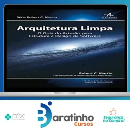 Arquitetura Limpa o Guia do Artesão Para Estrutura e Design de Software 1ª Edição - Robert C Martin
