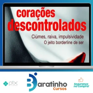 Corações Descontrolados: Cíumes, Raiva, Impulsividade, O Jeito Borderline de Ser - Ana Beatriz Barbosa Silva