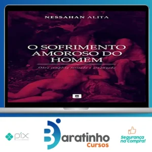 Série: O Sofrimento Amoroso do Homem - Nessahan Alita