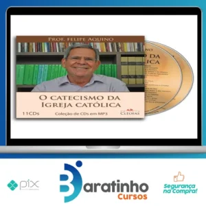 O Catecismo da Igreja Católica - Felipe Aquino