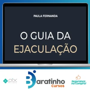 O Guia da Ejaculação Passo a Passo em Vídeos - Paula Fernanda