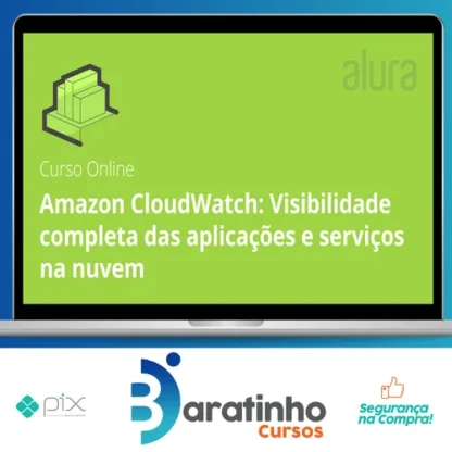 Amazon Cloudwatch Visibilidade Completa Das Aplicações e Serviços Na Nuvem - Alura