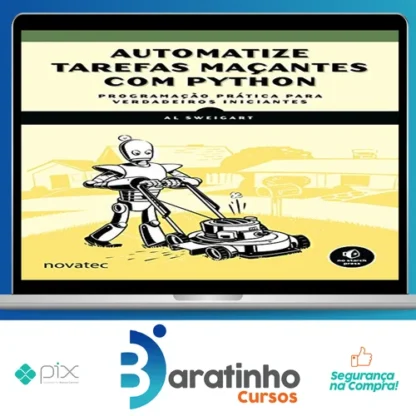 Automatize Tarefas Maçantes Com Python: Programação Prática Para Verdadeiros Iniciantes - Novatec